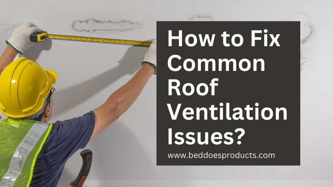 Fixing common roof ventilation problems in the home